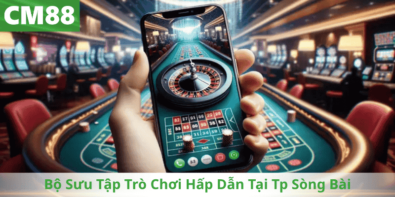 Bộ Sưu Tập Trò Chơi Hấp Dẫn Tại Tp Sòng Bài
