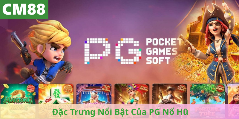 Đặc Trưng Nổi Bật Của PG Nổ Hũ Với Trải Nghiệm Đỉnh Cao