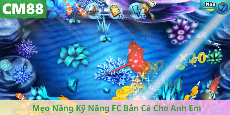 Mẹo Nâng Kỹ Năng FC Bắn Cá Cho Anh Em
